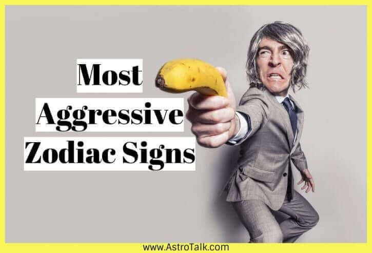 Most Aggressive Zodiac Signs