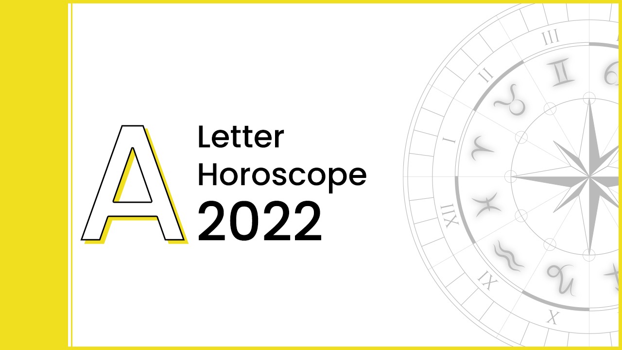 Letter A horoscope 2022